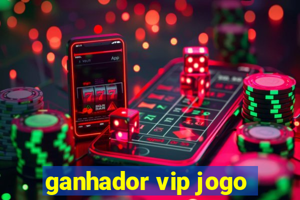 ganhador vip jogo